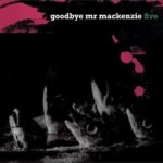 GOODBYE MR MACKENZIE - FIVE