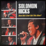 SOLOMON HICKS - HOW DID I EVER GET SO BLUE?
