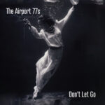 THE AIRPORT 77S - DONT LET GO