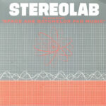 STEREOLAB - THE GROOP PLAYED SPACE AGE BACHELOR PAD MUSIC