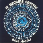BLUE SHARKS - IT BECAME CRYSTAL Vinyl Record
