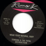 TOWANA & THE TOTAL DESTRUCTION / TY KARIM - Wear Your Natural. Baby / If I Cant Stop You (I Can Slow You Down)