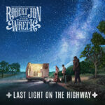 ROBERT JON AND THE WRECK - LAST LIGHT ON THE HIGHWAY