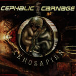 CEPHALIC CARNAGE - XENOSAPIEN