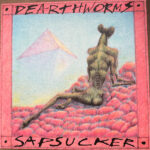 DEARTHWORMS - SAPSUCKER