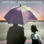 GRUFF RHYS - AMERICAN INTERIOR (2025 REMASTERED BONUS EDITI