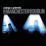 RODRIGO Y GABRIELA - LIVE MANCHESTER AND DUBLIN