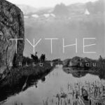 TYTHE - & Also With You