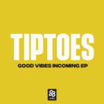Tiptoes - Good Vibes Incoming EP