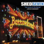 SHED SEVEN - SEE YOUSE AT THE BARRAS