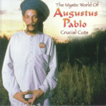 AUGUSTUS PABLO - THE MYSTIC WORLD OF AUGUSTUS