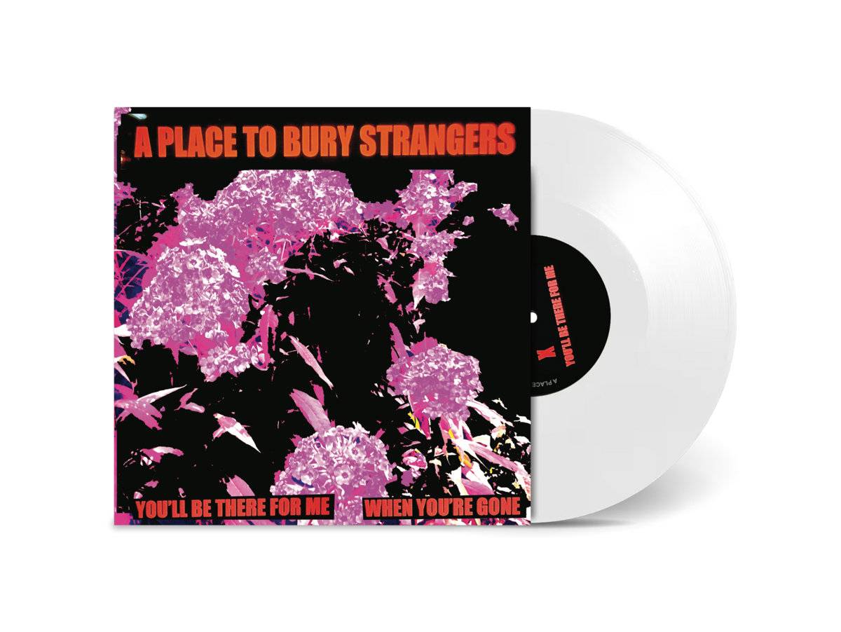 SIDED023C.jpg A Place To Bury Strangers - Youll Be There For Me / When Youre Gone (White Vinyl) Vinyl Record - Image 1