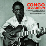 SOUL JAZZ RECORDS PRESENTS - CONGO REVOLUTION - AFRICAN, LATIN, JAZZ AND FU
