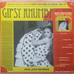 SOUL JAZZ RECORDS PRESENTS - GIPSSY RHUMBA: THE ORIGINAL RHYTHM OF GIPSY RH