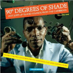 SOUL JAZZ RECORDS PRESENTS - 90 DEGREES OF SHADE: HOT JUMP-UP ISLAND SOUNDS