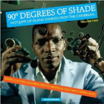 SOUL JAZZ RECORDS PRESENTS - 90 DEGREES OF SHADE: HOT JUMP-UP ISLAND SOUNDS