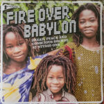 SOUL JAZZ RECORDS PRESENTS - FIRE OVER BABYLON: DREAD, PEACE AND CONSCIOUS