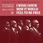 BELA FLECK AND THE BLIND BOYS OF ALABAMA - I WISH I KNEW HOW IT WOULD FEEL TO BE FREE Vinyl Record