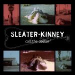 SLEATER-KINNEY - CALL THE DOCTOR