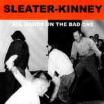 SLEATER-KINNEY - ALL HANDS ON THE BAD ONE
