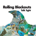 ROLLING BLACKOUTS COASTAL FEVER - Talk Tight