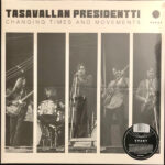 TASAVALLAN PRESIDENTTI - CHANGING TIMES AND MOVEMENTS