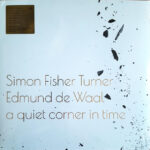 SIMON FISHER TURNER & EDMUND DE WAAL - A QUIET CORNER IN TIME