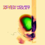 SEVEN HOURS AFTER VIOLET - SEVEN HOURS AFTER VIOLET