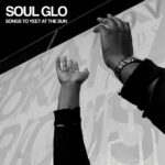 SOUL GLO - SONGS TO YEET AT THE SUN