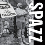 SPAZZ - SWEATIN' TO THE OLDIES