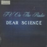 TV ON THE RADIO - DEAR SCIENCE