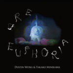 DUSTIN WONG & TAKAKO MINEKAWA - Are Euphoria