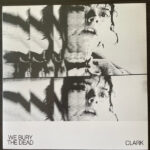 CLARK - WE BURY THE DEAD