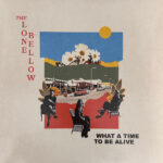 THE LONE BELLOW - WHAT A TIME TO BE ALIVE