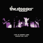 THE STOOGES - LIVE AT GOOSE LAKE: AUGUST 8TH 1970