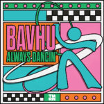 Bavhu - Always Dancin'