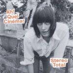STEREO TOTAL - AH! QUEL CINEMA!
