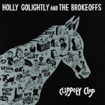 GOLIGHTLY HOLLY & THE BROKEOFF - CLIPPETY CLOP