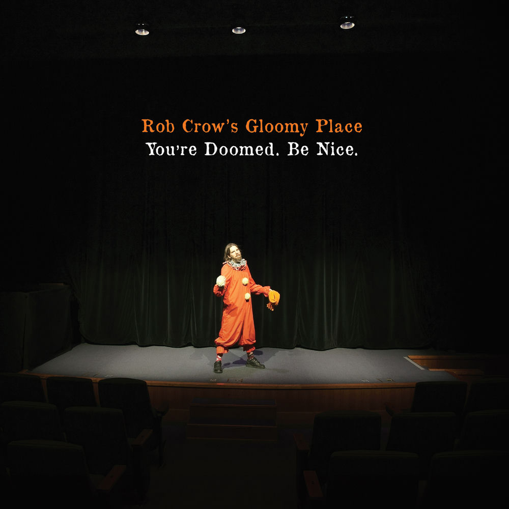 ROB CROW'S GLOOMY PLACE - YOU'RE DOOMED. BE NICE.