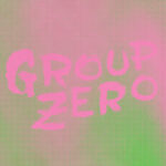 GROUP  ZERO - EVERYONE'S ALREADY COME APART
