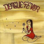 DENGUE FEVER - DENGUE FEVER