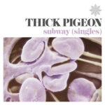 THICK PIGEON - SUBWAY (SINGLES)