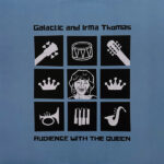 GALACTIC AND IRMA THOMAS - AUDIENCE WITH THE QUEEN