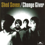 SHED SEVEN - CHANGE GIVER