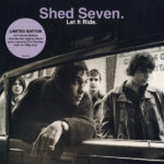 SHED SEVEN - LET IT RIDE (DELUXE)