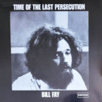 BILL FAY - Time Of The Last Persecution