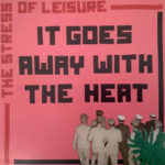 STRESS OF LEISURE - IT GOES AWAY WITH THE HEAT (LP