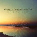 DANNY & THE CHAMPIONS OF THE W - BRILLIANT LIGHT