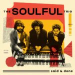 SOULFUL TRIO - Said & Done