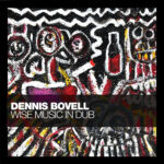 DENNIS BOVELL - WISE MUSIC IN DUB